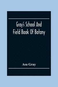 bokomslag Gray'S School And Field Book Of Botany