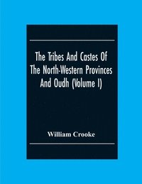 bokomslag The Tribes And Castes Of The North-Western Provinces And Oudh (Volume I)