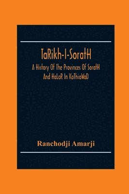 bokomslag Ta&#770;Rikh-I-Sorat&#803;H, A History Of The Provinces Of Sorat&#803;H And Ha&#770;La&#770;R In Ka&#770;Thia&#770;Wa&#770;D