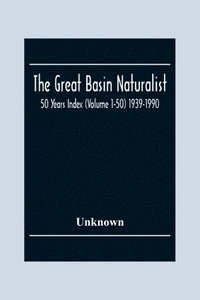 bokomslag Great Basin Naturalist; 50 Year Index (Volume 1-50) 1939-1990