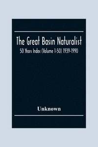 bokomslag The Great Basin Naturalist; 50 Year Index (Volume 1-50) 1939-1990
