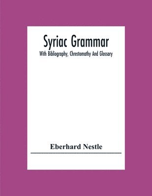 Eberhard Nestle - Syriac Grammar; With Bibliography, Chrestomathy And Glossary, Häftad