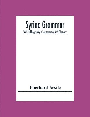 Syriac Grammar; With Bibliography, Chrestomathy And Glossary 1