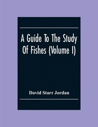 bokomslag A Guide To The Study Of Fishes (Volume I)