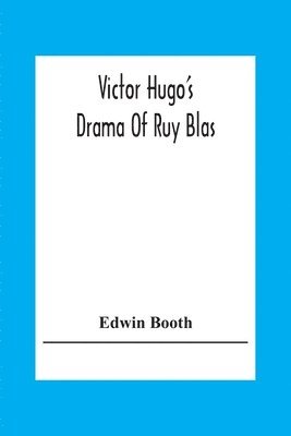 Edwin Booth - Victor Hugo'S Drama Of Ruy Blas, Häftad