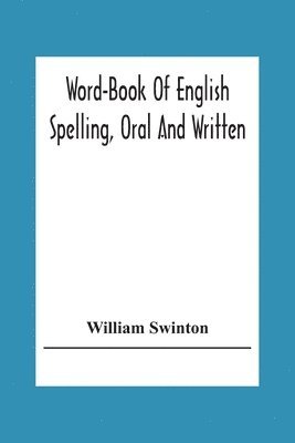 William Swinton - Word-Book Of English Spelling, Oral And Written, Häftad