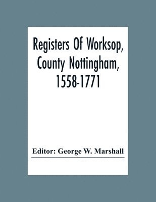 Registers Of Worksop, County Nottingham, 1558-1771 1