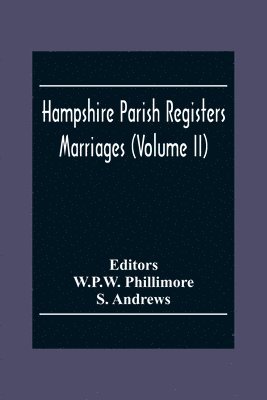 S Andrews, W P W Phillimore - Hampshire Parish Registers. Marriages (Volume Ii), Häftad