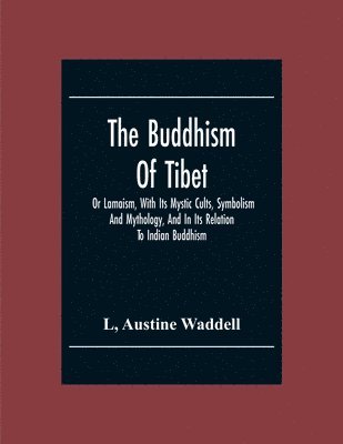 L Austine Waddell, Austine Waddell, L. Austine Waddell - Buddhism Of Tibet, Häftad