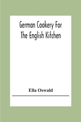 bokomslag German Cookery For The English Kitchen