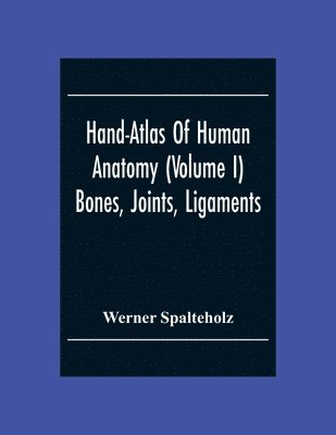 bokomslag Hand-Atlas Of Human Anatomy (Volume I) Bones, Joints, Ligaments