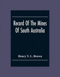 bokomslag Record Of The Mines Of South Australia