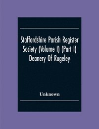bokomslag Staffordshire Parish Register Society (Volume I) (Part I) Deanery Of Rugeley. Hamstall Ridware Parish Register