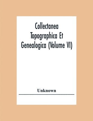 bokomslag Collectanea Topographica Et Genealogica (Volume Vi)