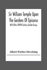 bokomslag Sir William Temple Upon The Gardens Of Epicurus, With Other Xviith Century Garden Essays