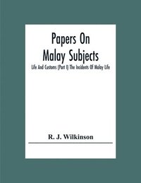 bokomslag Papers On Malay Subjects; Life And Customs (Part I) The Incidents Of Malay Life