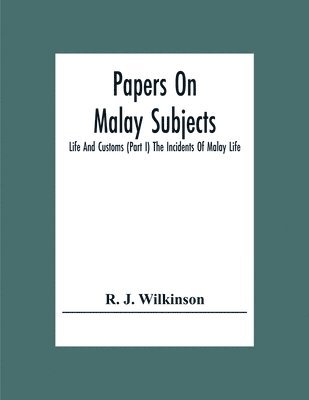 bokomslag Papers On Malay Subjects; Life And Customs (Part I) The Incidents Of Malay Life