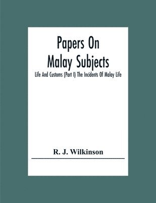 bokomslag Papers On Malay Subjects; Life And Customs (Part I) The Incidents Of Malay Life