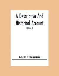 bokomslag A Descriptive And Historical Account Of The Town And County Of Newcastle Upon Tyne, Including The Borough Of Gateshead (Volume I)