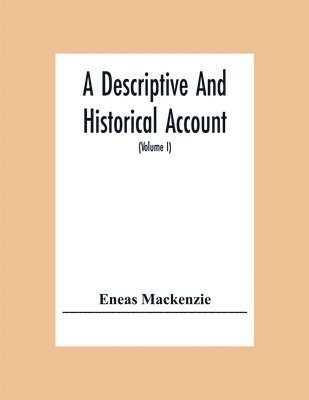 bokomslag A Descriptive And Historical Account Of The Town And County Of Newcastle Upon Tyne, Including The Borough Of Gateshead (Volume I)