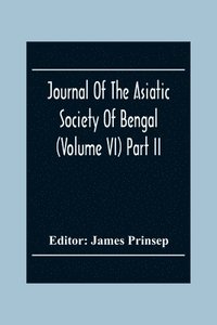 bokomslag Journal Of The Asiatic Society Of Bengal (Volume VI) Part Ii. July To December 1837