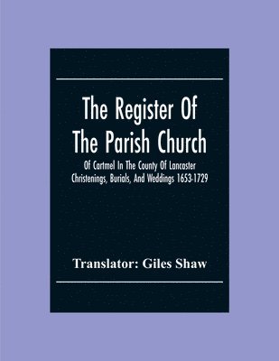 bokomslag The Register Of The Parish Church Of Cartmel In The County Of Lancaster Christenings, Burials, And Weddings 1653-1729