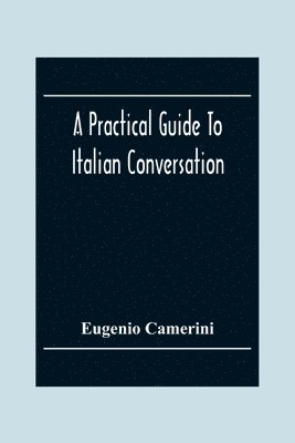 A Practical Guide To Italian Conversation 1