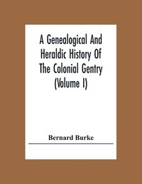 bokomslag A Genealogical And Heraldic History Of The Colonial Gentry (Volume I)