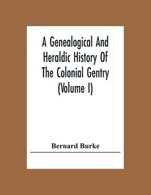 Genealogical And Heraldic History Of The Colonial Gentry (Volume I)