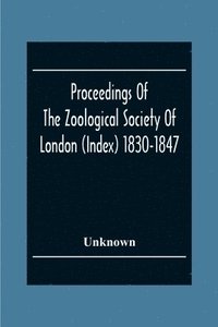 bokomslag Proceedings Of The Zoological Society Of London (Index) 1830-1847