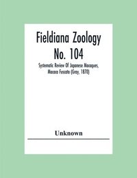 bokomslag Fieldiana Zoology No. 104; Systematic Review Of Japanese Macaques, Macaca Fuscata (Gray, 1870)