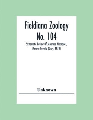 Fieldiana Zoology No. 104; Systematic Review Of Japanese Macaques, Macaca Fuscata (Gray, 1870) 1