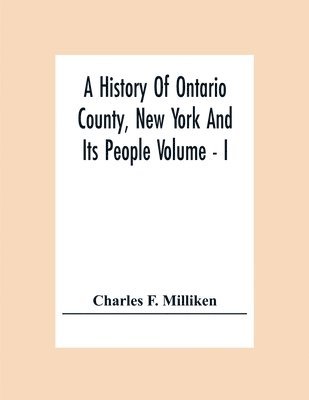 bokomslag A History Of Ontario County, New York And Its People Volume - I