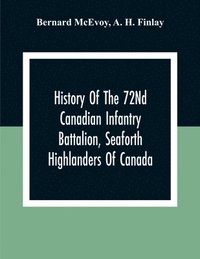 bokomslag History Of The 72Nd Canadian Infantry Battalion, Seaforth Highlanders Of Canada