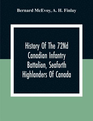 History Of The 72Nd Canadian Infantry Battalion, Seaforth Highlanders Of Canada 1