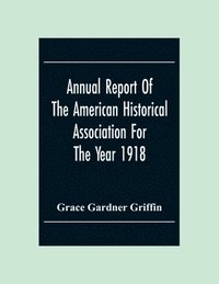 bokomslag Annual Report Of The American Historical Association For The Year 1918