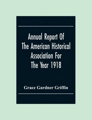 Annual Report Of The American Historical Association For The Year 1918 1