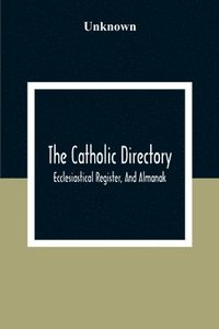 bokomslag Catholic Directory; Ecclesiastical Register, And Almanak; For The Year Of Our Lord 1876