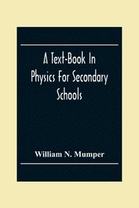 bokomslag A Text-Book In Physics For Secondary Schools