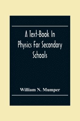 bokomslag A Text-Book In Physics For Secondary Schools