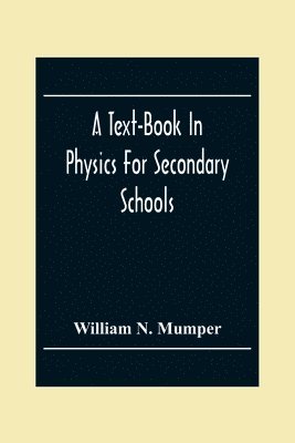 William N Mumper, William N. Mumper - Text-Book In Physics For Secondary Schools, Häftad