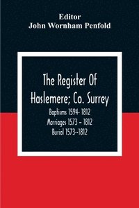 bokomslag The Register Of Haslemere; Co. Surrey. Baptisms 1594- 1812 Marriages 1573 - 1812 Burial 1573--1812