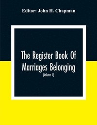 bokomslag The Register Book Of Marriages Belonging To The Parish Of St. George Hanover Square In The County Of Middleser (Volume Ii) 1788 To 1809