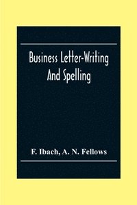 bokomslag Business Letter-Writing And Spelling; For The School, Office And Home