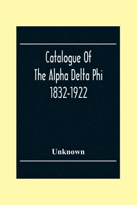 bokomslag Catalogue Of The Alpha Delta Phi 1832-1922