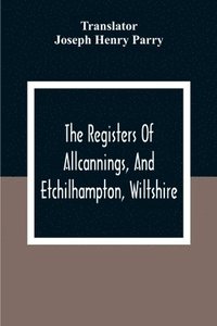 bokomslag The Registers Of Allcannings, And Etchilhampton, Wiltshire