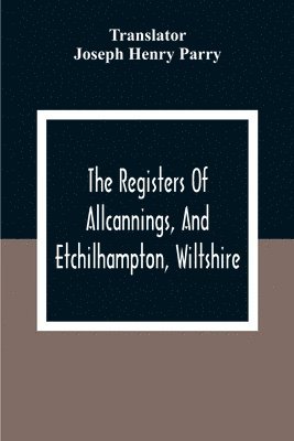 The Registers Of Allcannings, And Etchilhampton, Wiltshire 1