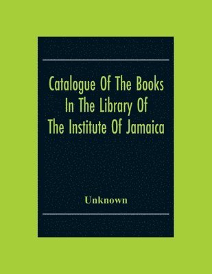 bokomslag Catalogue Of The Books In The Library Of The Institute Of Jamaica