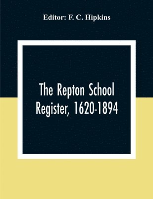 The Repton School Register, 1620-1894 1