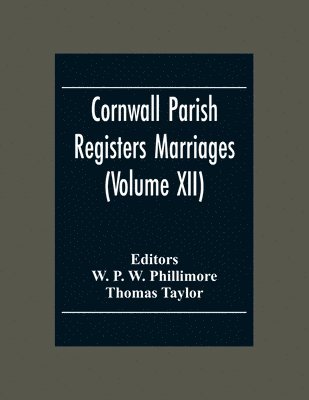 Cornwall Parish Registers Marriages (Volume Xii) 1